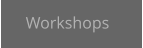 Workshops