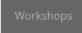 Workshops