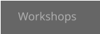 Workshops